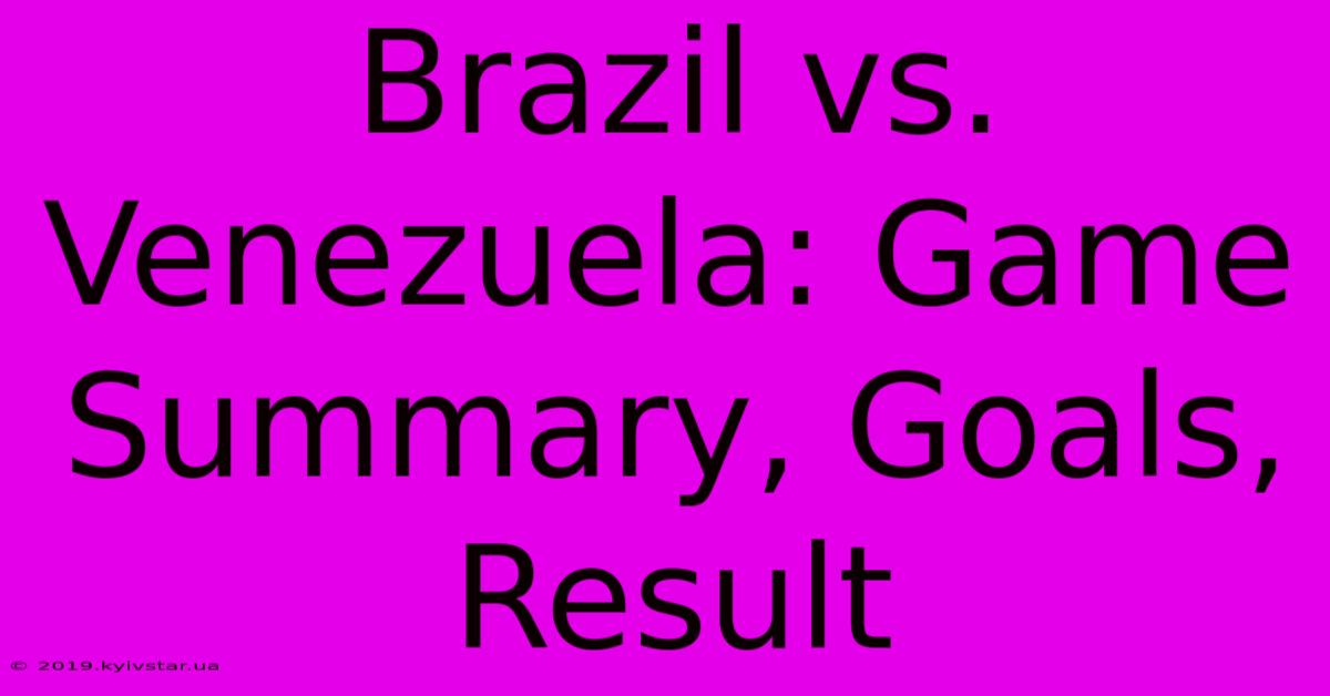 Brazil Vs. Venezuela: Game Summary, Goals, Result