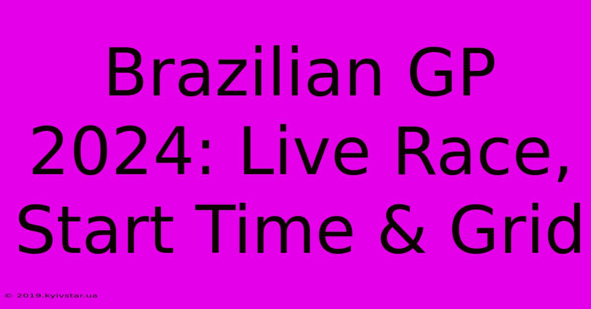 Brazilian GP 2024: Live Race, Start Time & Grid