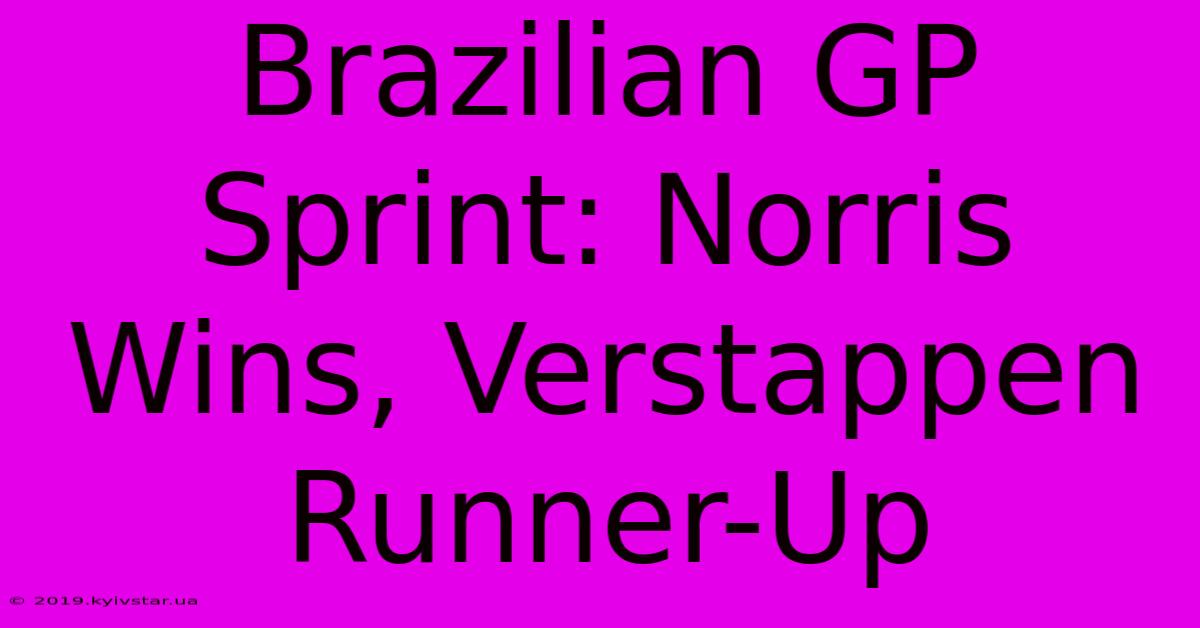 Brazilian GP Sprint: Norris Wins, Verstappen Runner-Up 