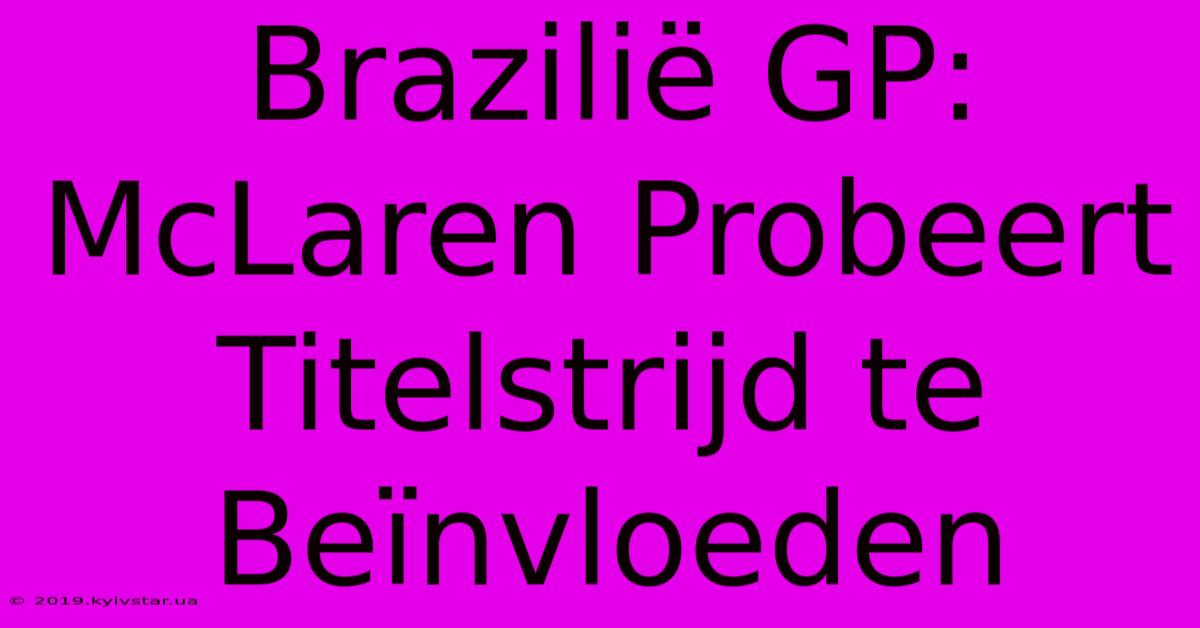 Brazilië GP: McLaren Probeert Titelstrijd Te Beïnvloeden 