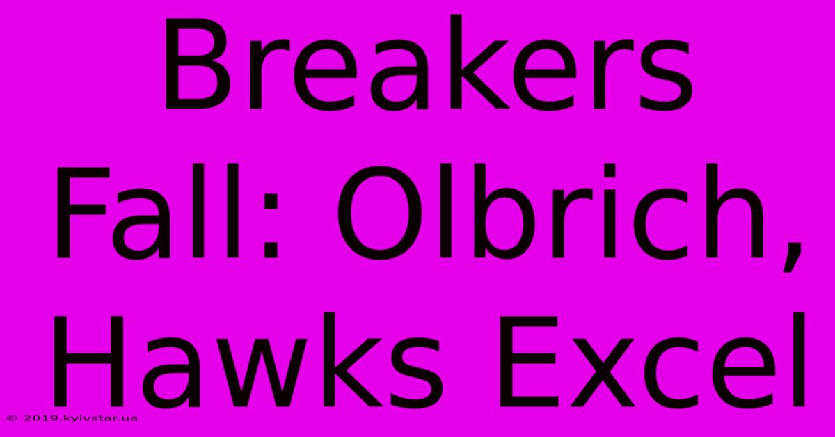 Breakers Fall: Olbrich, Hawks Excel