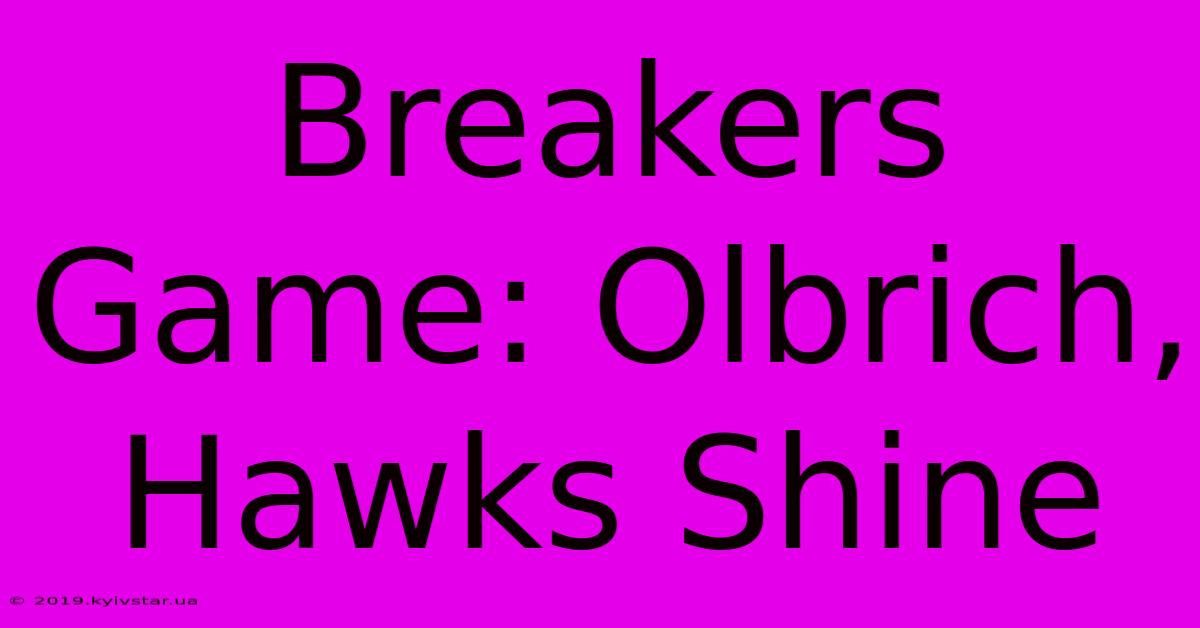 Breakers Game: Olbrich, Hawks Shine