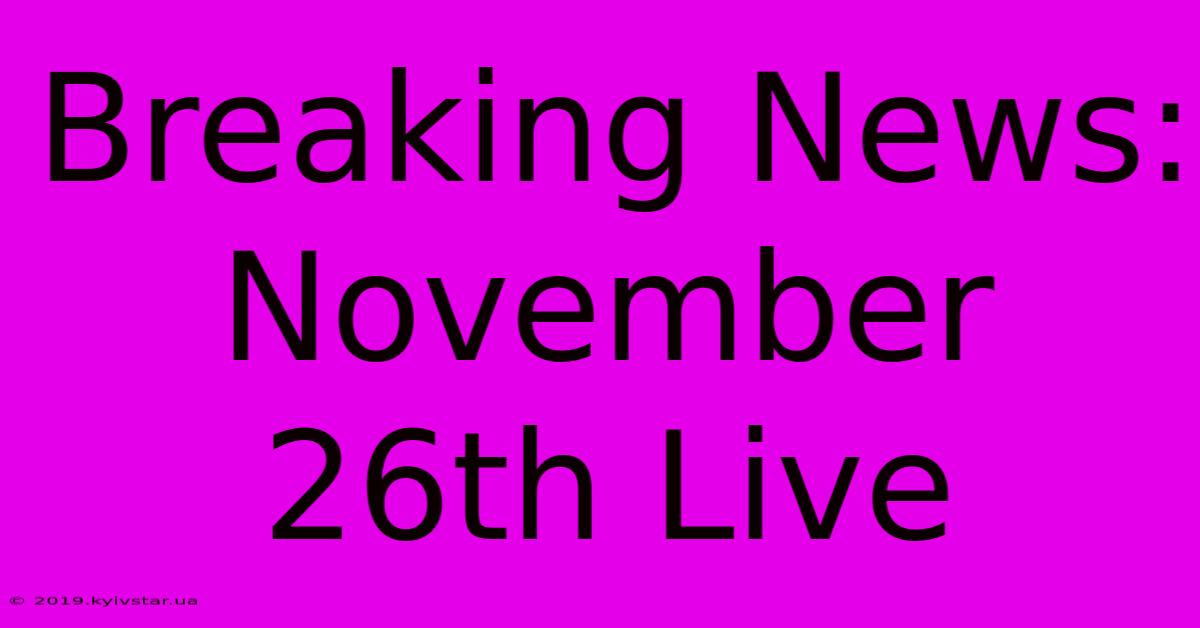 Breaking News: November 26th Live