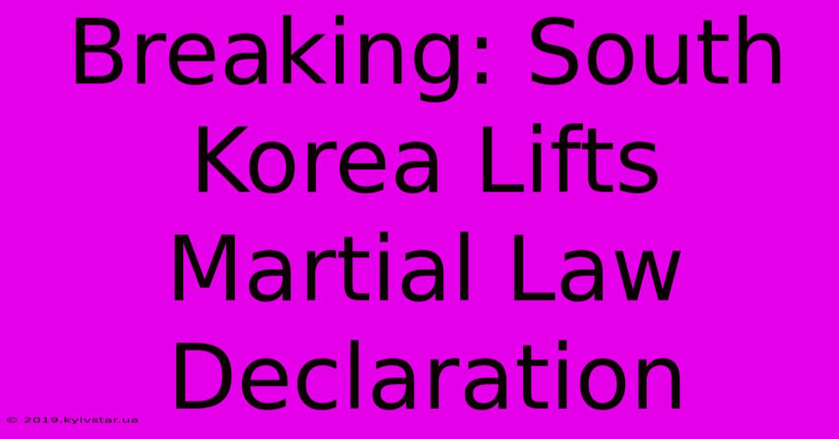 Breaking: South Korea Lifts Martial Law Declaration