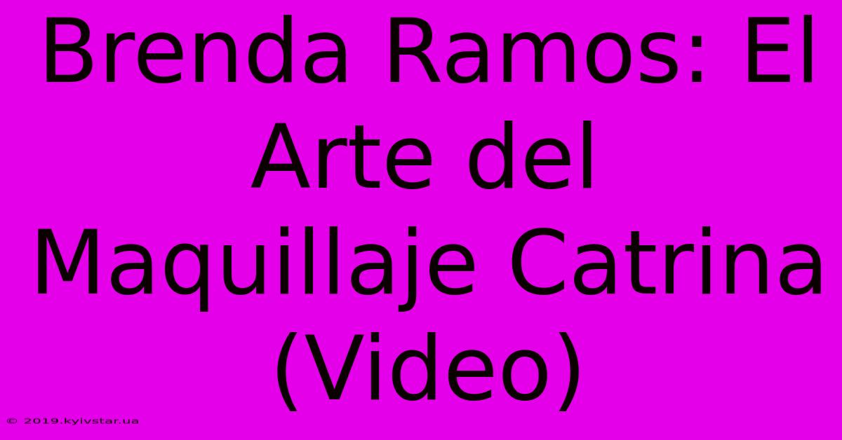 Brenda Ramos: El Arte Del Maquillaje Catrina (Video) 