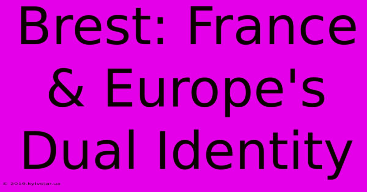 Brest: France & Europe's Dual Identity