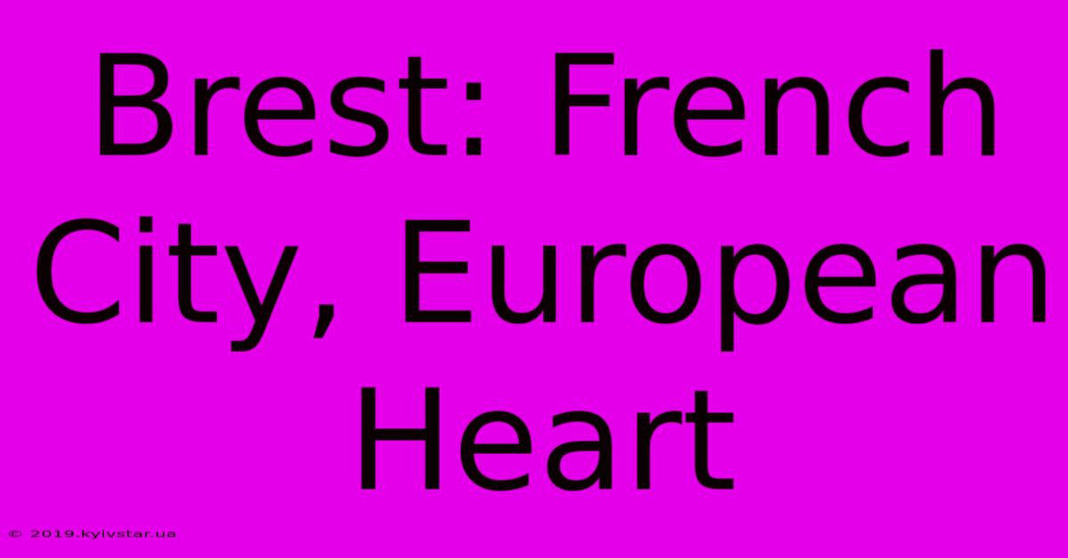 Brest: French City, European Heart