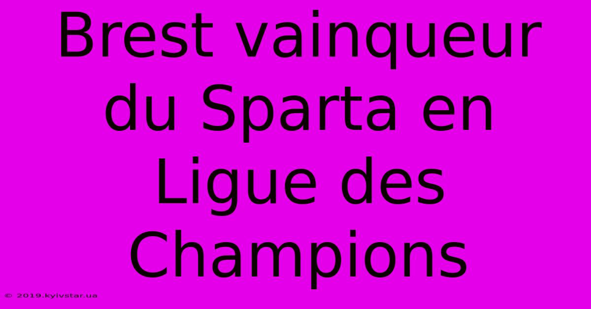 Brest Vainqueur Du Sparta En Ligue Des Champions