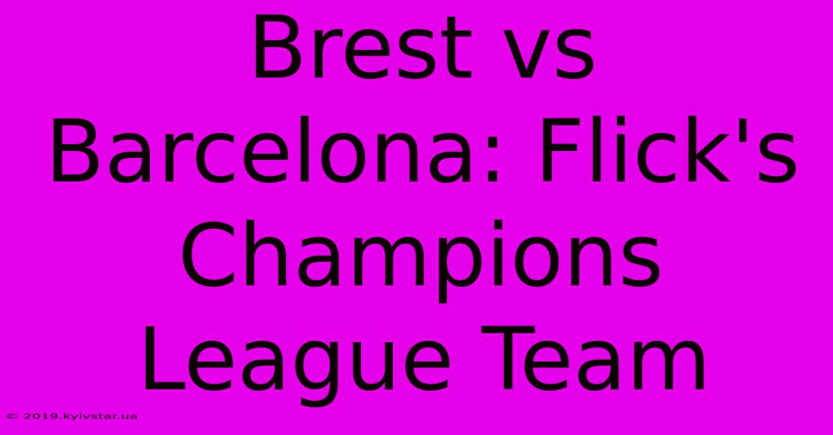 Brest Vs Barcelona: Flick's Champions League Team