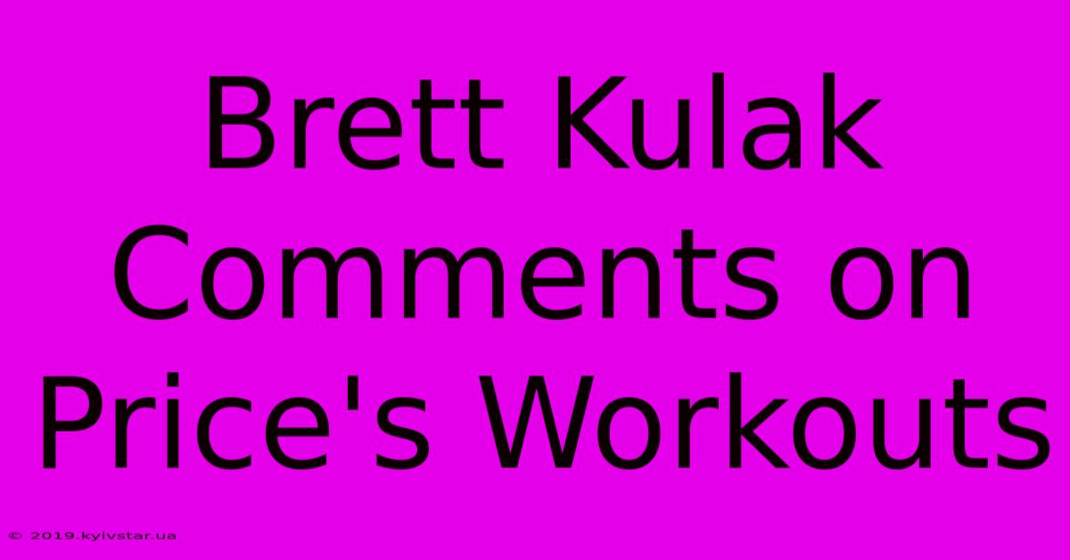 Brett Kulak Comments On Price's Workouts