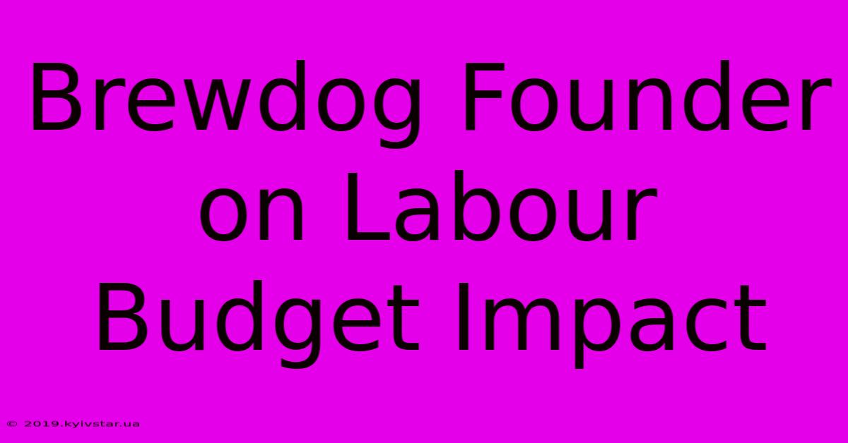 Brewdog Founder On Labour Budget Impact