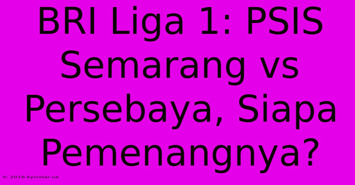 BRI Liga 1: PSIS Semarang Vs Persebaya, Siapa Pemenangnya? 