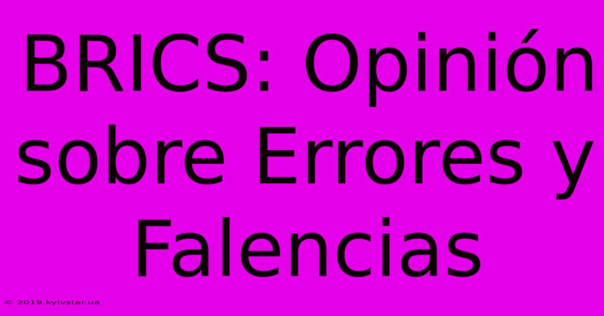 BRICS: Opinión Sobre Errores Y Falencias