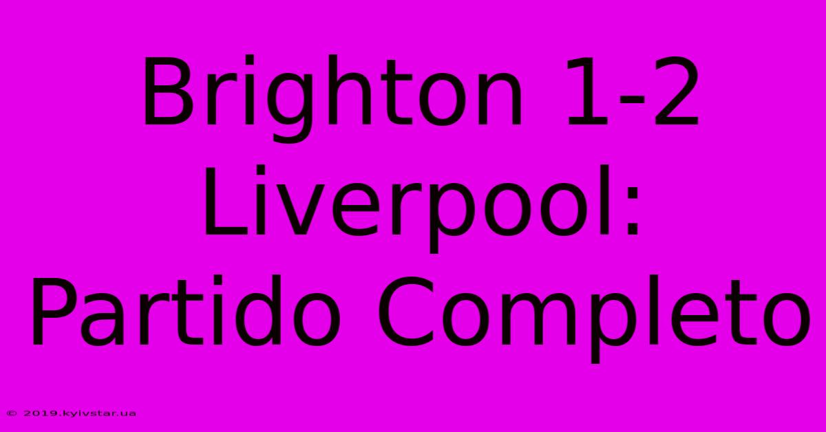 Brighton 1-2 Liverpool: Partido Completo 