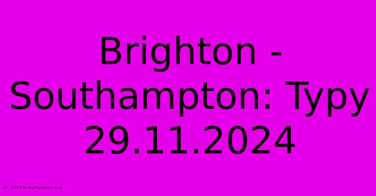 Brighton - Southampton: Typy 29.11.2024