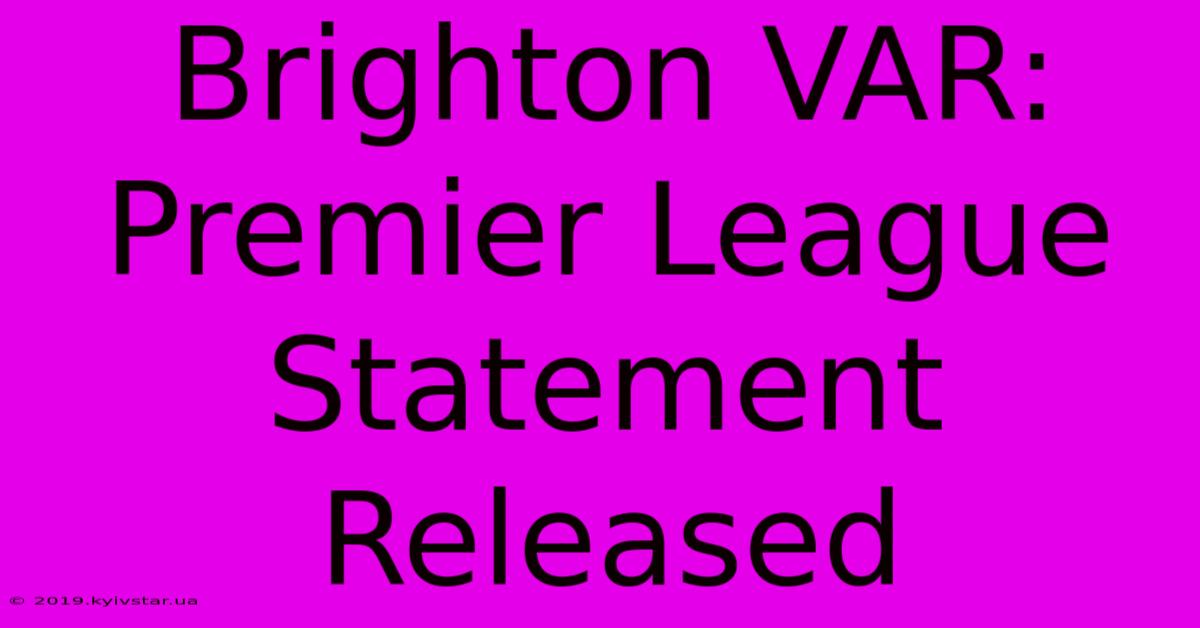 Brighton VAR: Premier League Statement Released