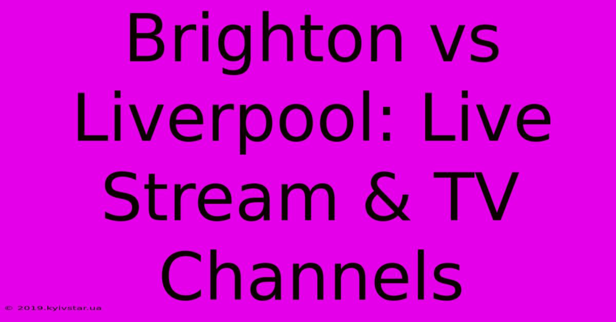 Brighton Vs Liverpool: Live Stream & TV Channels