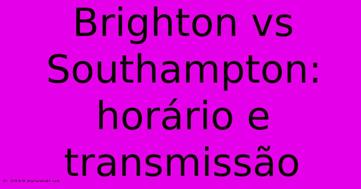 Brighton Vs Southampton: Horário E Transmissão