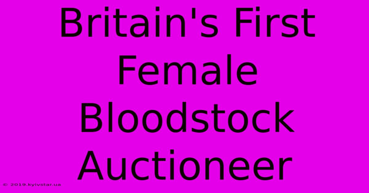 Britain's First Female Bloodstock Auctioneer