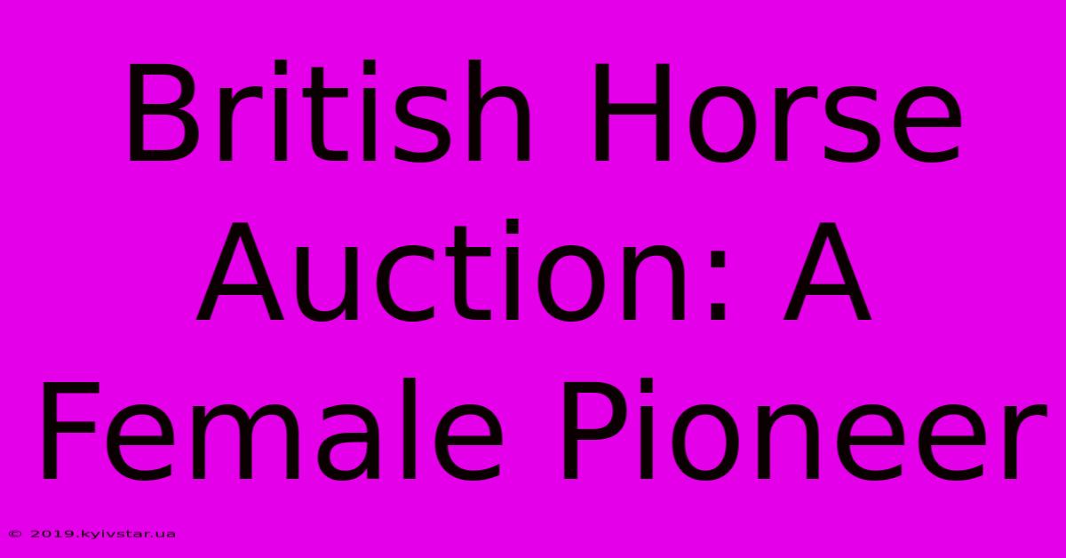 British Horse Auction: A Female Pioneer