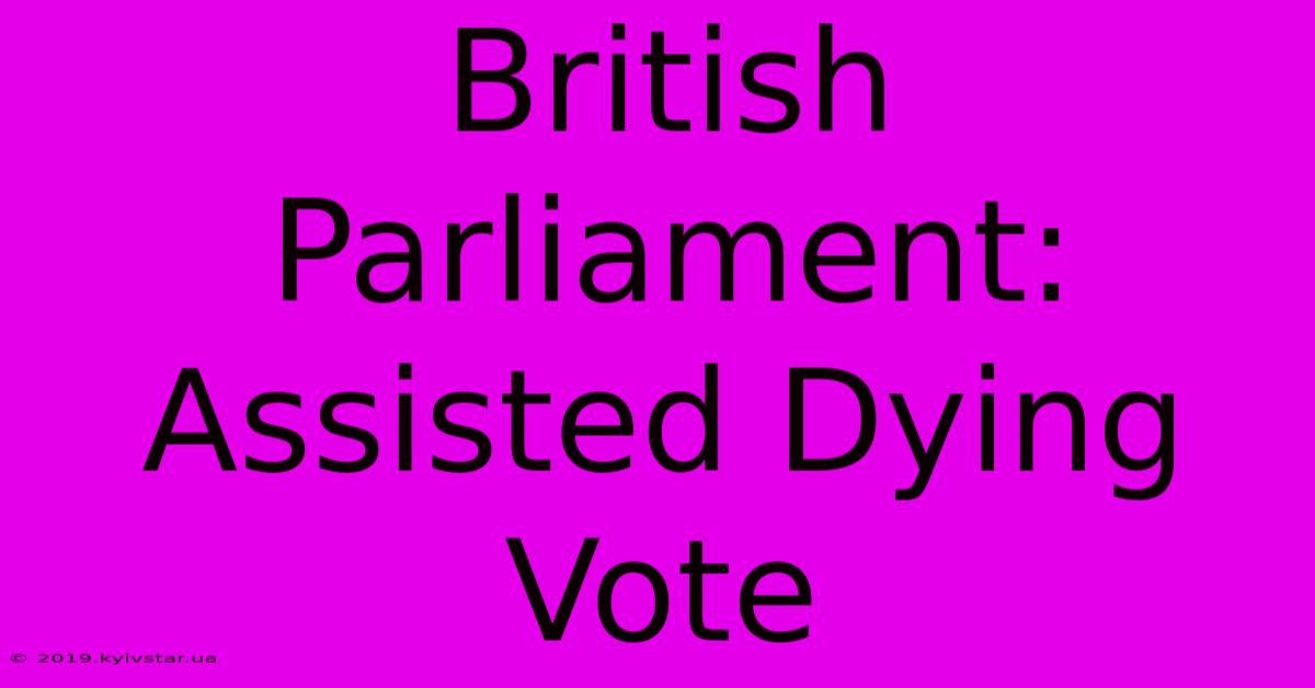 British Parliament: Assisted Dying Vote