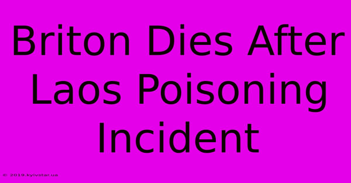 Briton Dies After Laos Poisoning Incident