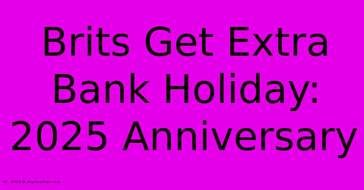 Brits Get Extra Bank Holiday: 2025 Anniversary