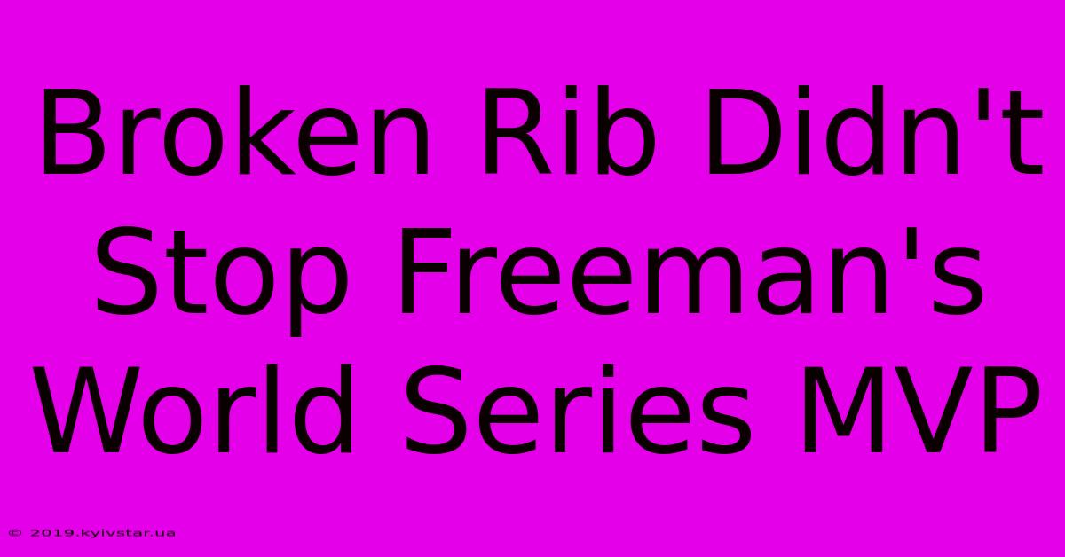 Broken Rib Didn't Stop Freeman's World Series MVP