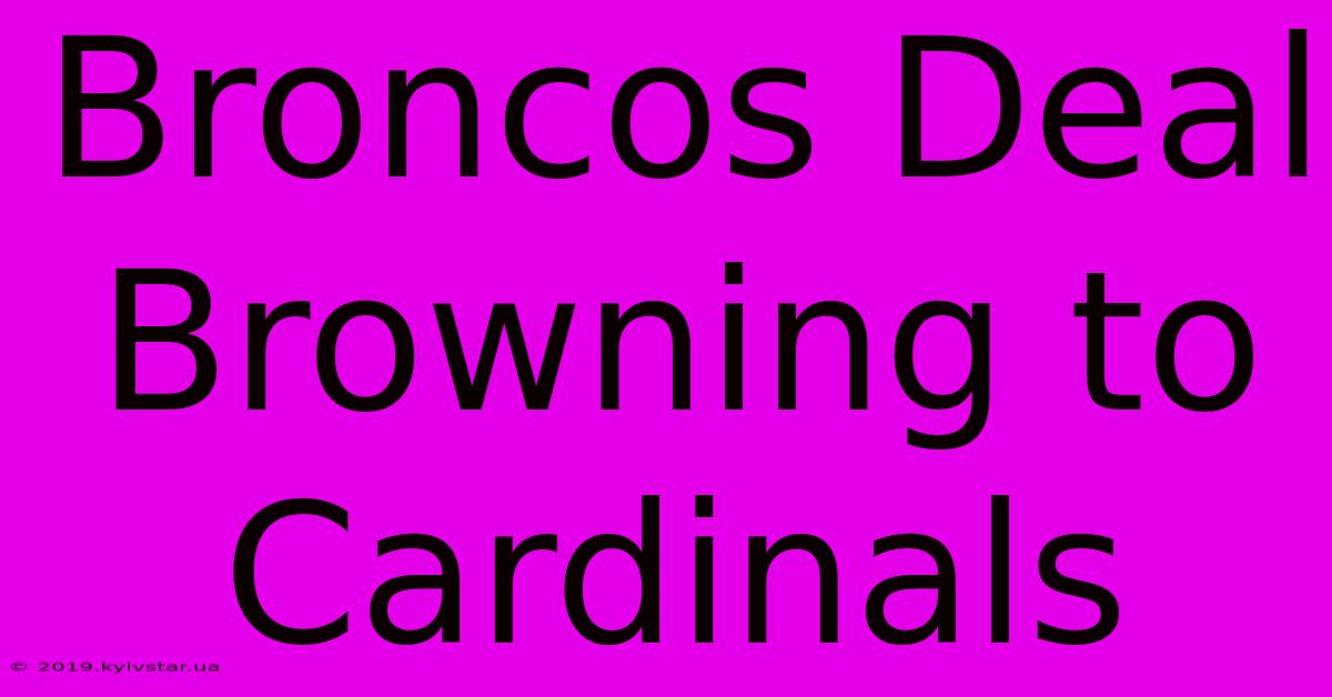 Broncos Deal Browning To Cardinals