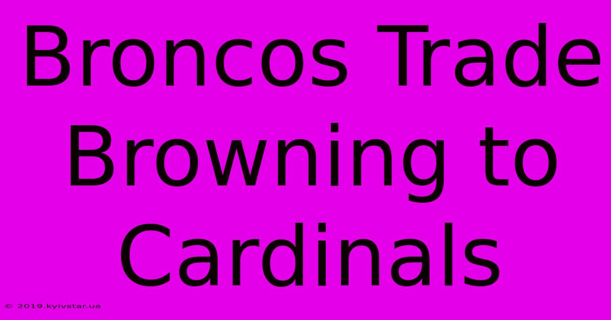 Broncos Trade Browning To Cardinals