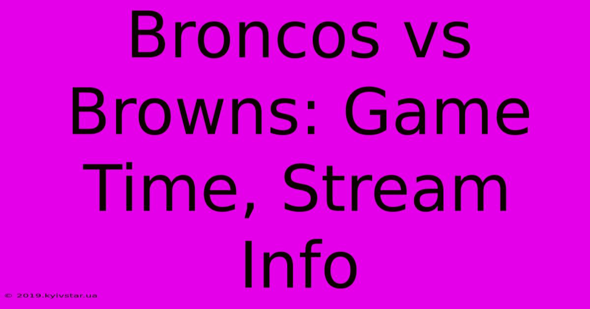 Broncos Vs Browns: Game Time, Stream Info