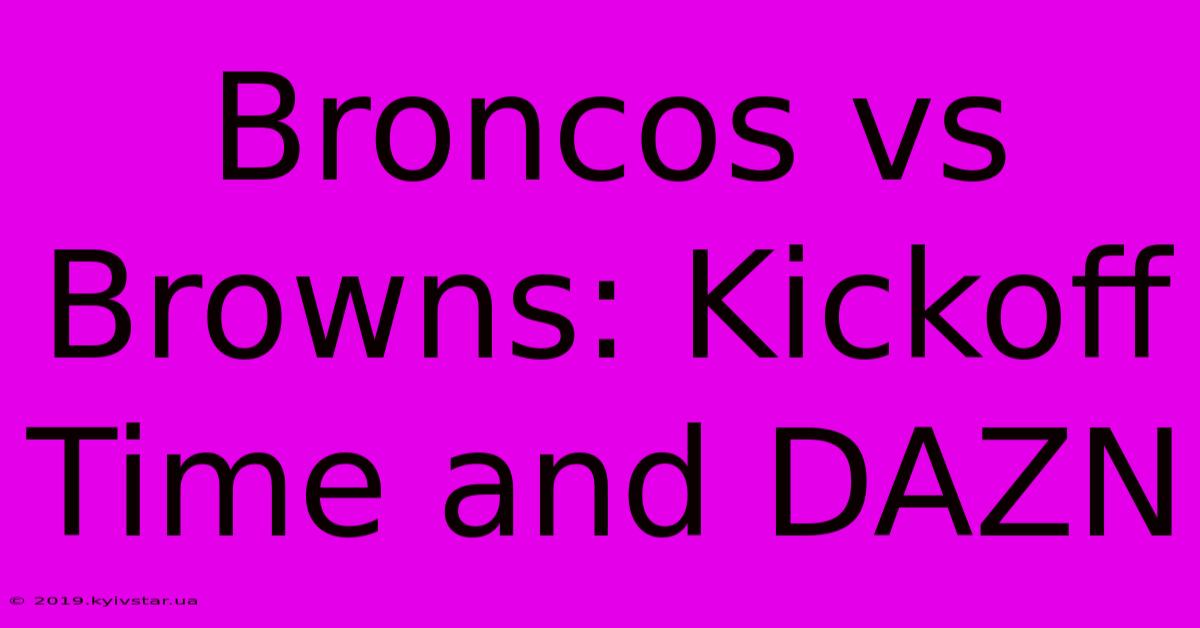 Broncos Vs Browns: Kickoff Time And DAZN