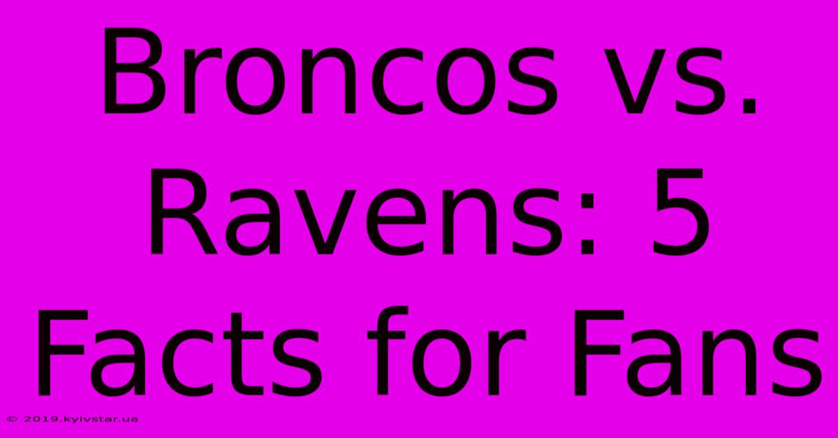 Broncos Vs. Ravens: 5 Facts For Fans