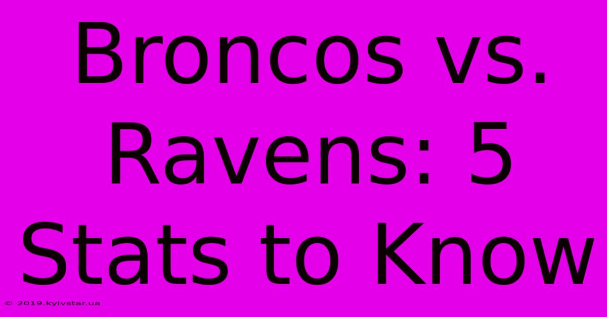 Broncos Vs. Ravens: 5 Stats To Know 