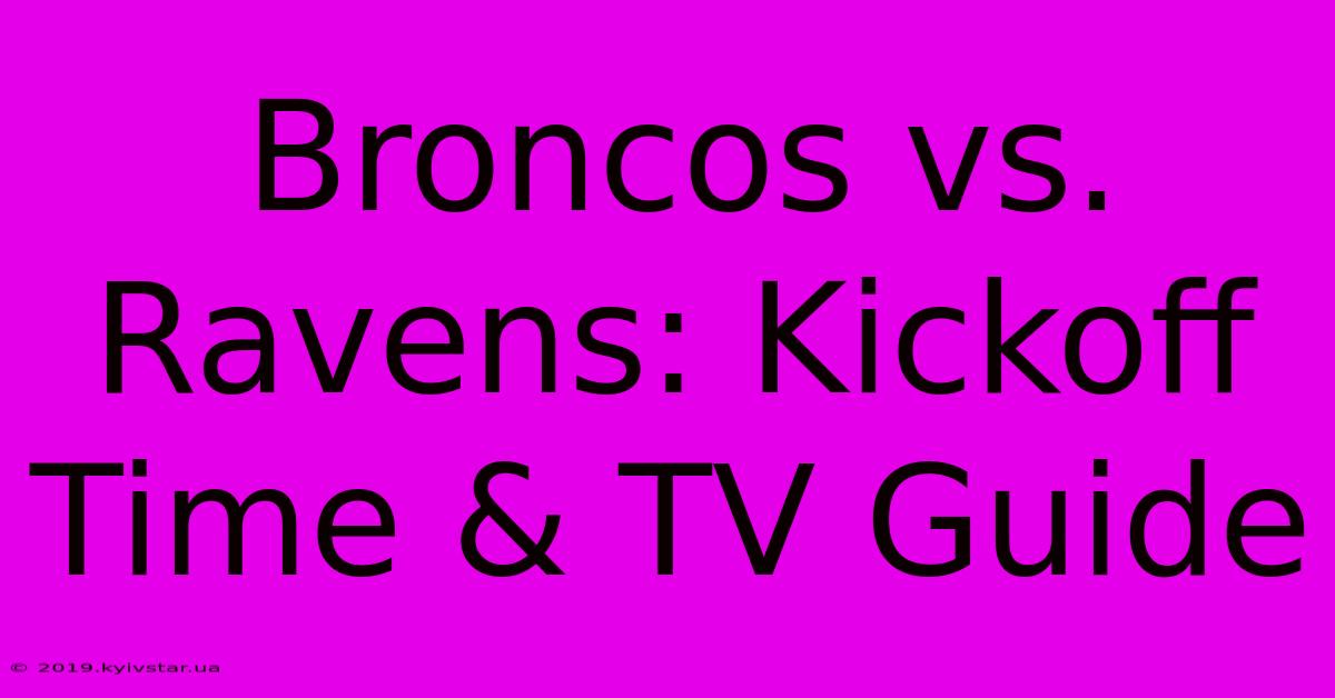 Broncos Vs. Ravens: Kickoff Time & TV Guide