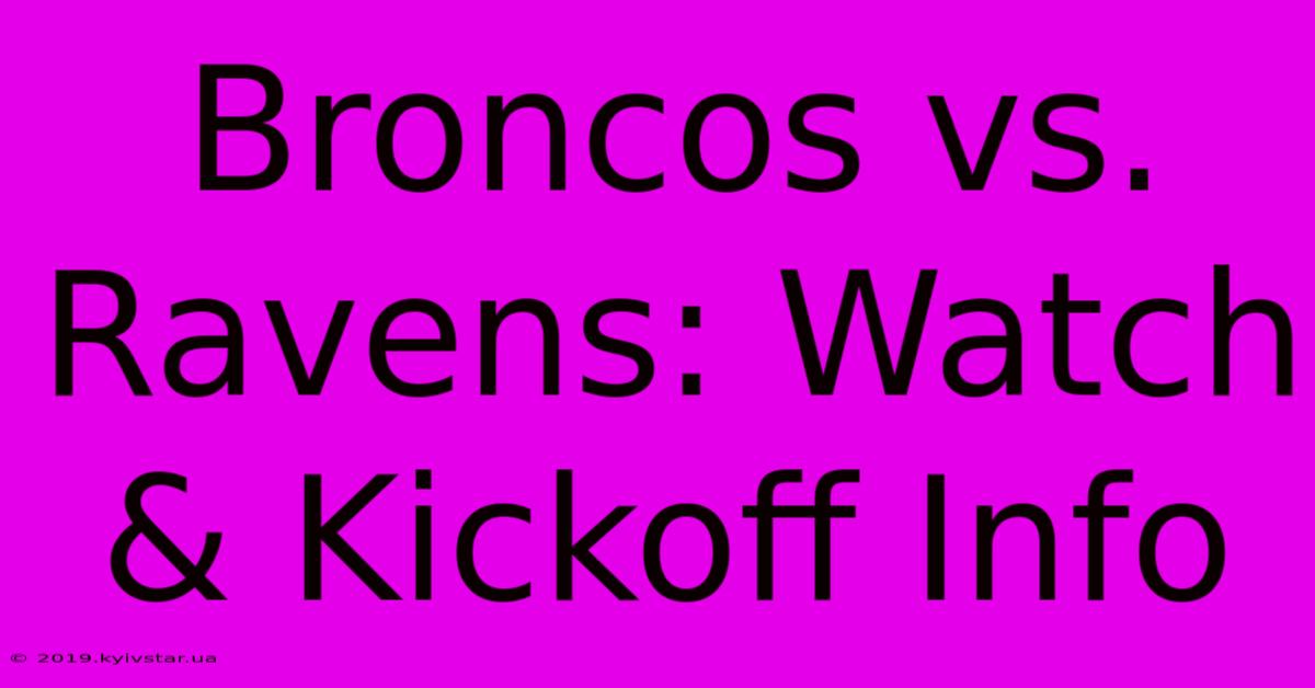 Broncos Vs. Ravens: Watch & Kickoff Info