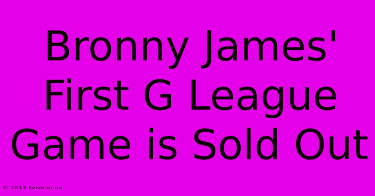 Bronny James' First G League Game Is Sold Out