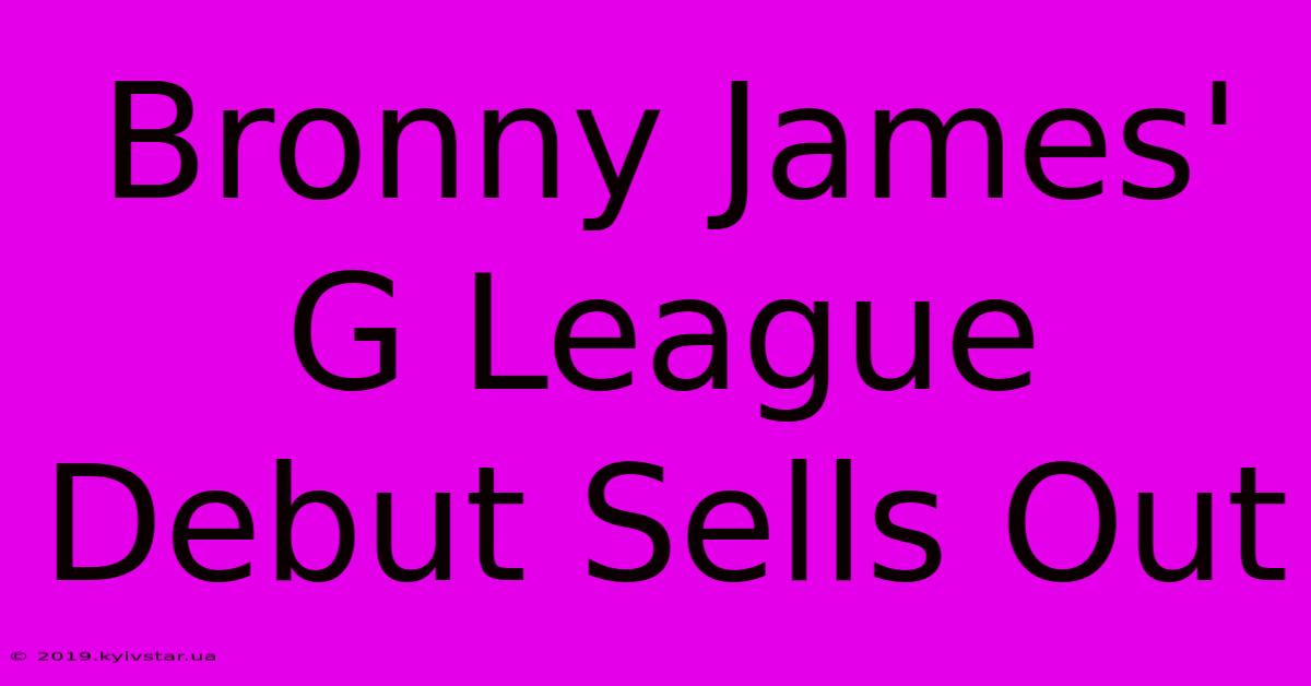 Bronny James' G League Debut Sells Out