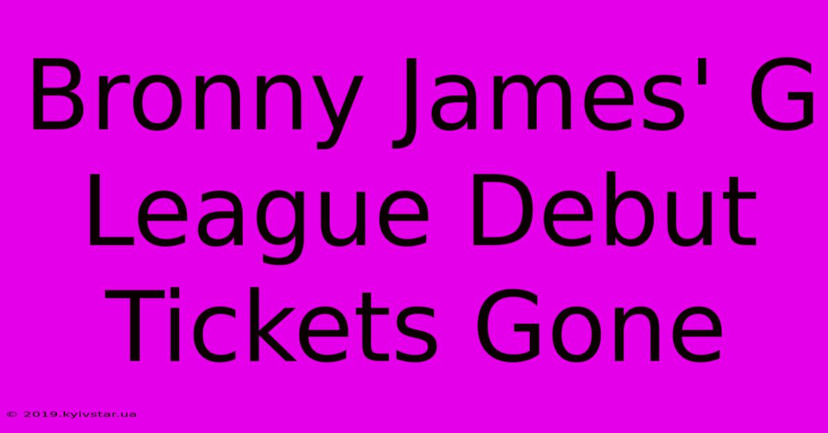 Bronny James' G League Debut Tickets Gone