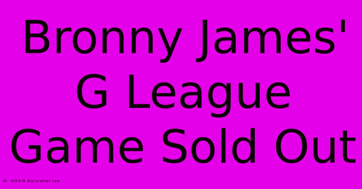 Bronny James' G League Game Sold Out