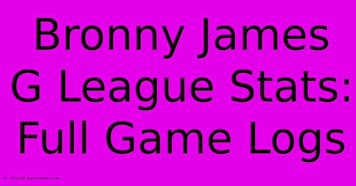 Bronny James G League Stats: Full Game Logs