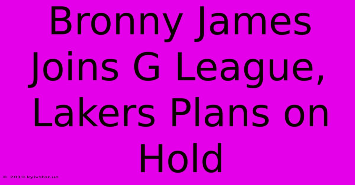 Bronny James Joins G League, Lakers Plans On Hold