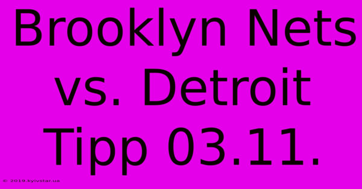 Brooklyn Nets Vs. Detroit Tipp 03.11.