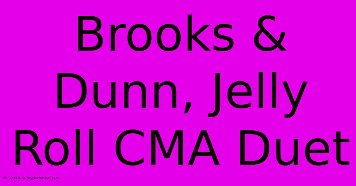 Brooks & Dunn, Jelly Roll CMA Duet