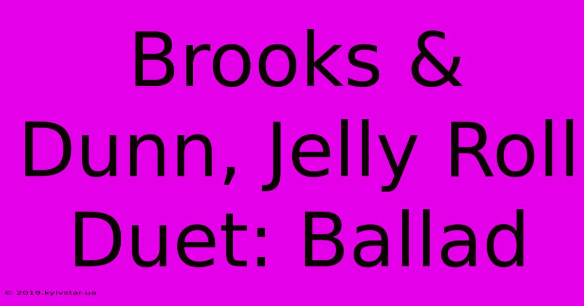 Brooks & Dunn, Jelly Roll Duet: Ballad