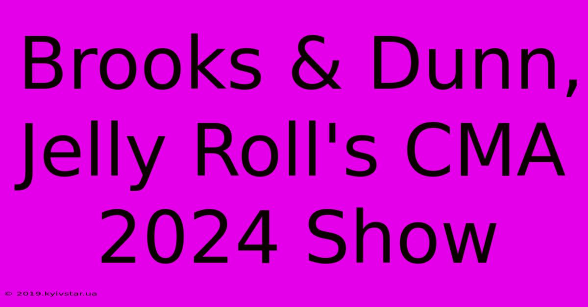 Brooks & Dunn, Jelly Roll's CMA 2024 Show