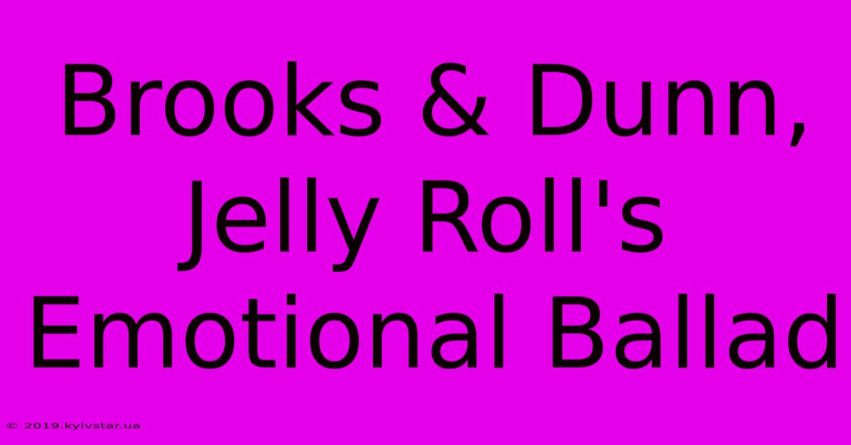 Brooks & Dunn, Jelly Roll's Emotional Ballad