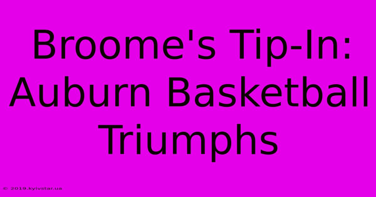 Broome's Tip-In: Auburn Basketball Triumphs