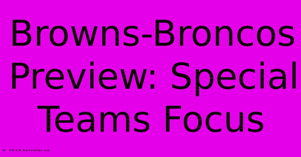 Browns-Broncos Preview: Special Teams Focus