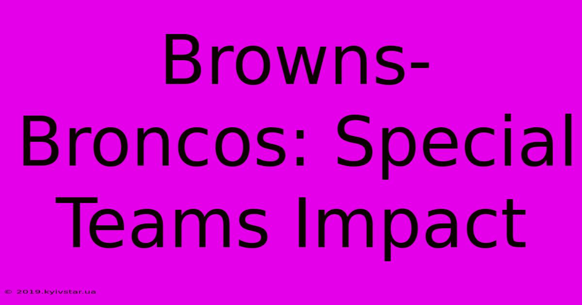 Browns-Broncos: Special Teams Impact